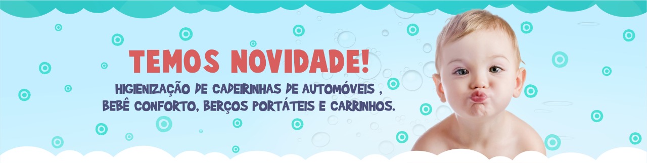 Temos Novidades! HigienizaÃ§Ã£o de cadeirinhas de automÃ³veis, bebÃª conforto, berÃ§os portÃ¡teis e carrinhos